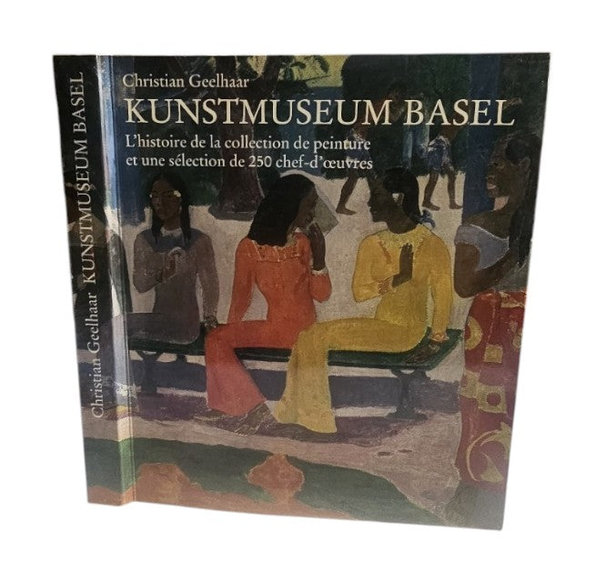 Kunstmuseum Basel : l'histoire de la collection de peinture et une sélection de 250 chef-d'oeuvres.