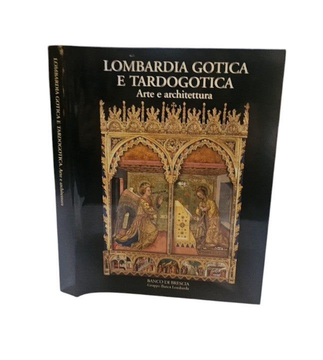 Lombardia gotica e tardogotica. Arte e architettura. Ediz. illustrata - IOLIBROCARMINE