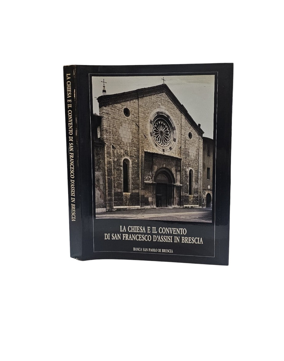 La Chiesa E Il Convento Di San Francesco D'assisi In Brescia di Valentino Volta, Pier Virgilio Redona, Rossana Prestini, Ivo Panteghini