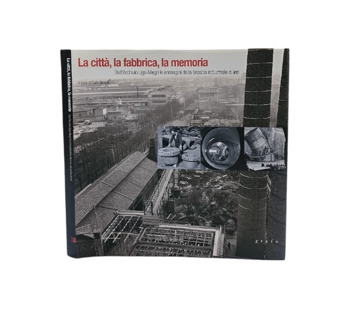 La città, la fabbrica, la memoria. Dall'archivio Ugo Allegri le immagini della Brescia industriale di ieri**
