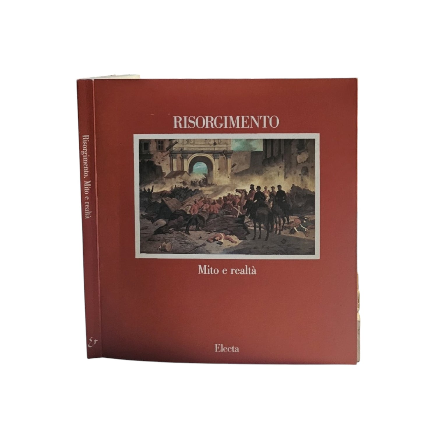 Risorgimento, mito e realtà. Catalogo della mostra. Ediz. illustrata