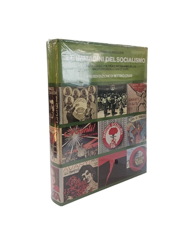 Le Immagini Del Socialismo Comunicazione Politica E Propaganda Del Psi Dalle Origini Agli Anni 80