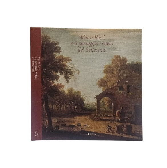 Marco Ricci e il paesaggio veneto del Settecento - Electa