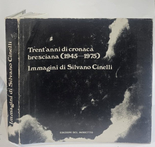 Trent'anni di cronaca bresciana (1945-1975) immagini di Silvano Cinelli - IOLIBROCARMINE