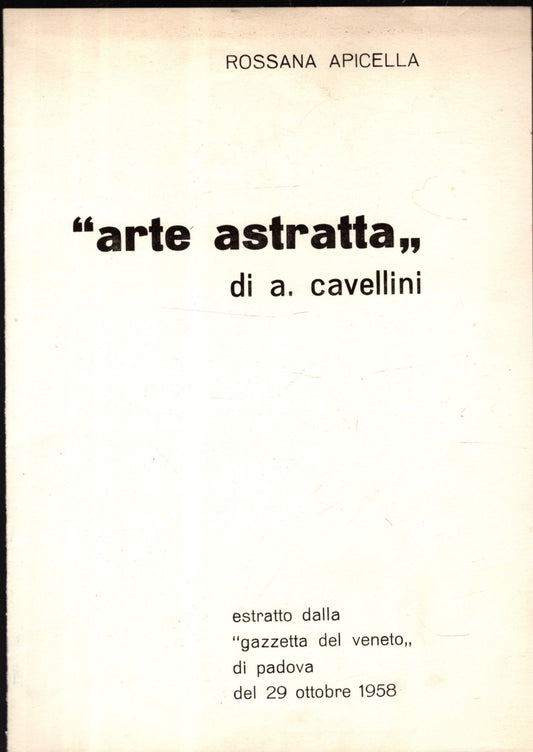 Arte Astratta Poesia E Vita Difficile Di Una Tendenza Artistica di Achille Cavellini