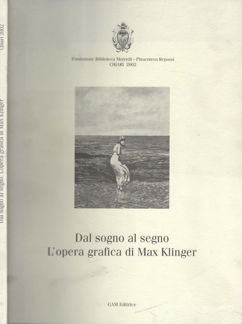 Dal Sogno Al Segno. L'opera Grafica Di Max Klinger