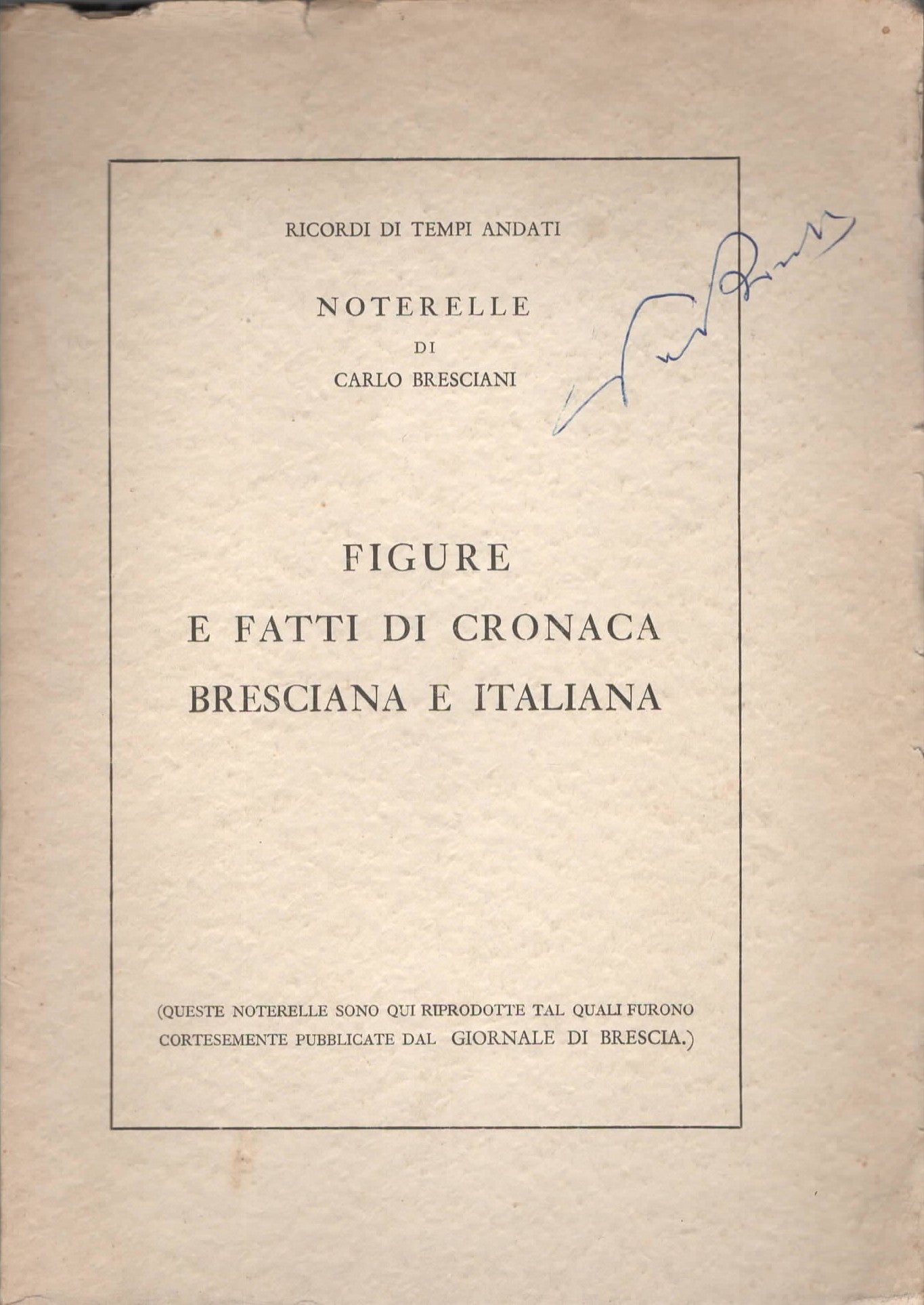 Figure e fatti di cronaca bresciana e italiana Noterelle di Carlo Bresciani