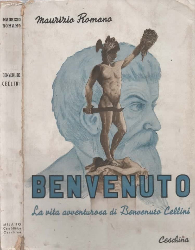 La vita avventurosa di Benvenuto Cellini Romano di Maurizio Romano