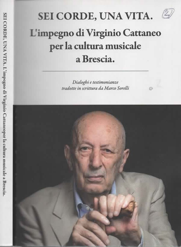 Sei corde, Una Vita. L'impegno di Virginio Cattaneo per la cultura musicale a Brescia (autografo)