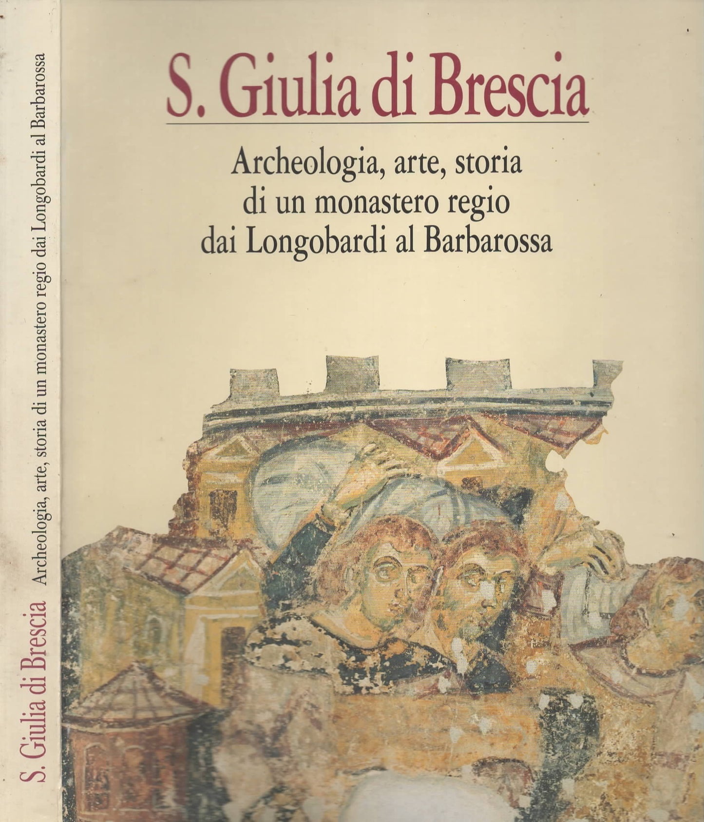 S. Giulia di Brescia: archeologia, arte, storia di un monastero regio dai Longobardi al Barbarossa : atti del Convegno