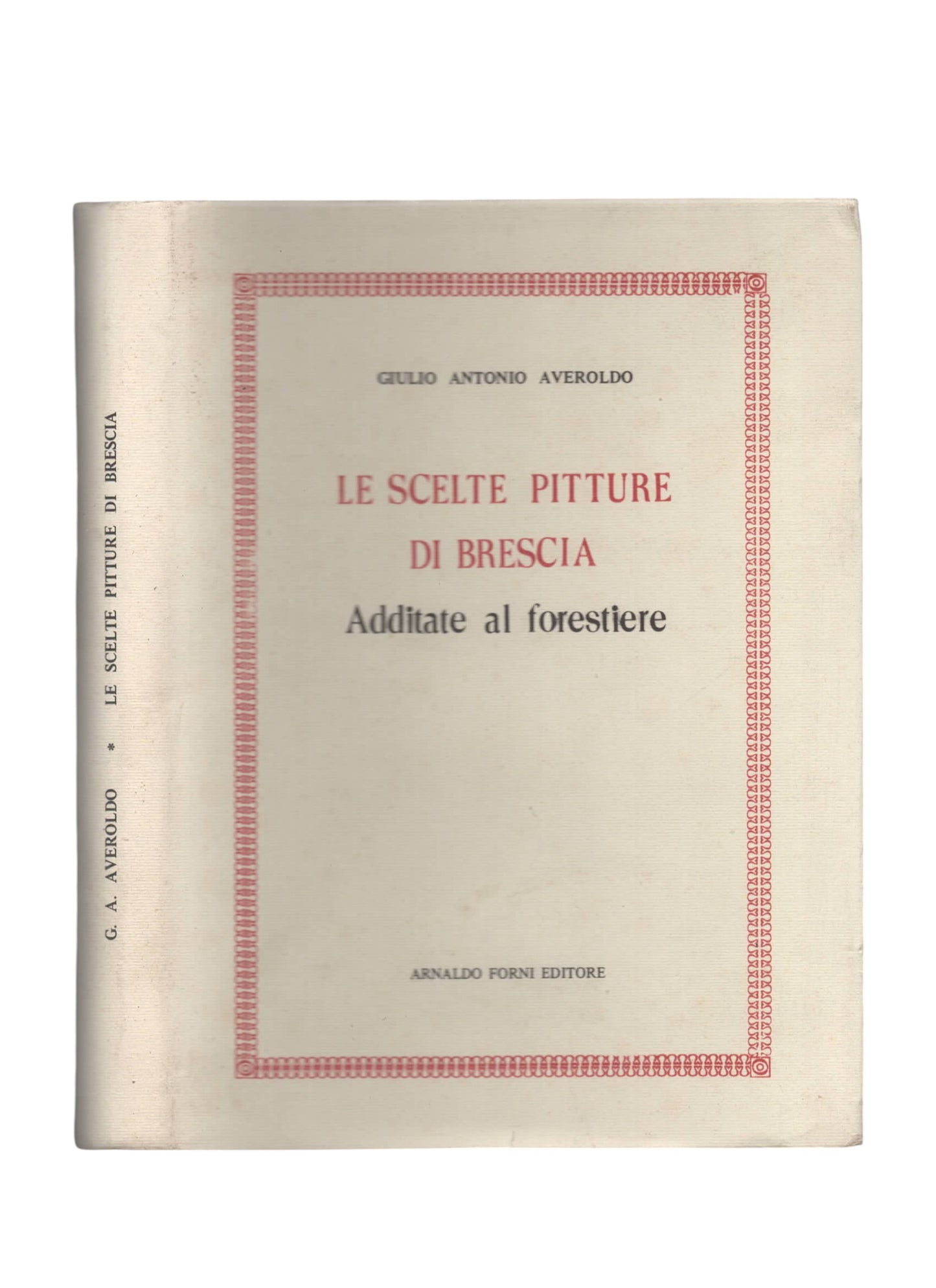 Le Scelte Pitture Di Brescia Additate Al Forestiere di Giulio Antoniol