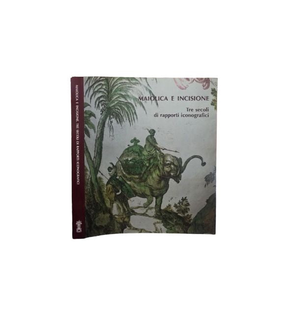 Maiolica e incisione: tre secoli di rapporti iconografici