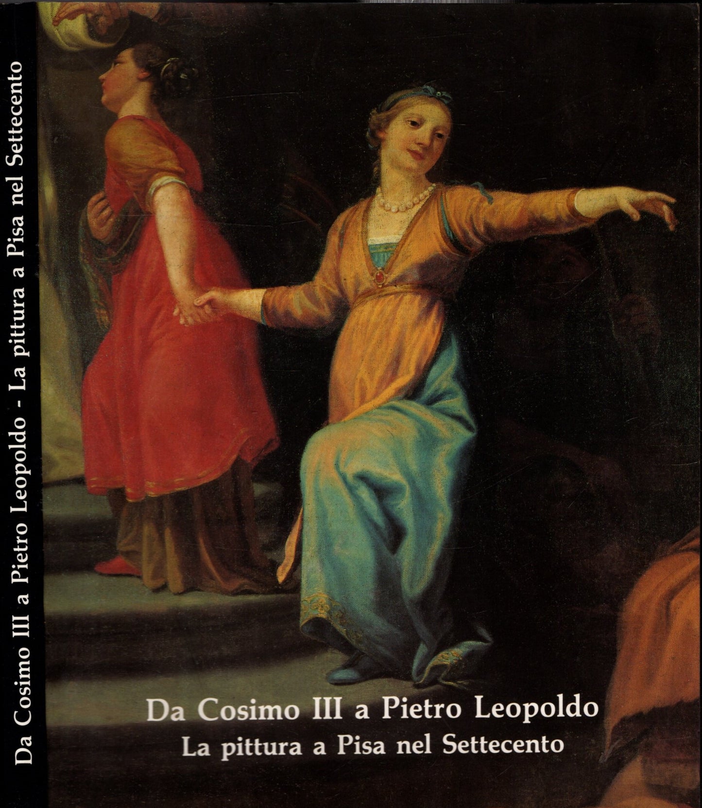 DA COSIMO IIII A PIETRO LEOPOLDO - LA PITTURA A PISA NEL SETTECENTO