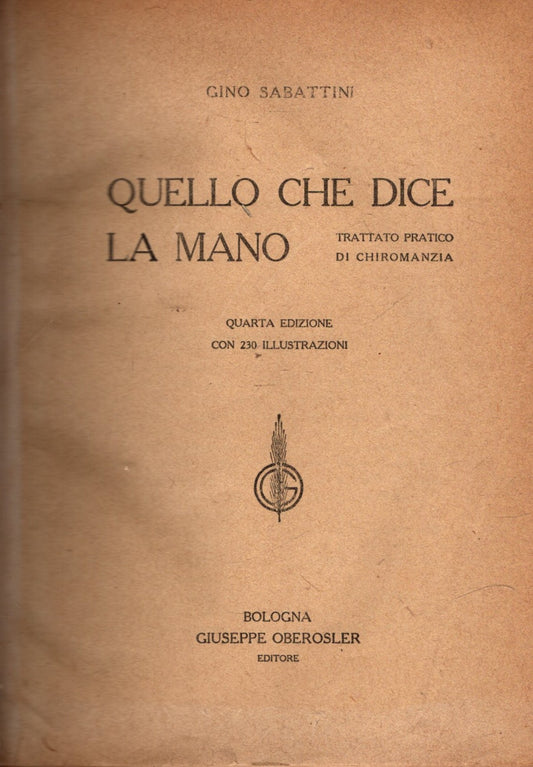 QUELLO CHE DICE LA MANO TRATTATO PRATICO DI CHIROMANZIA - SABATTINI GINO