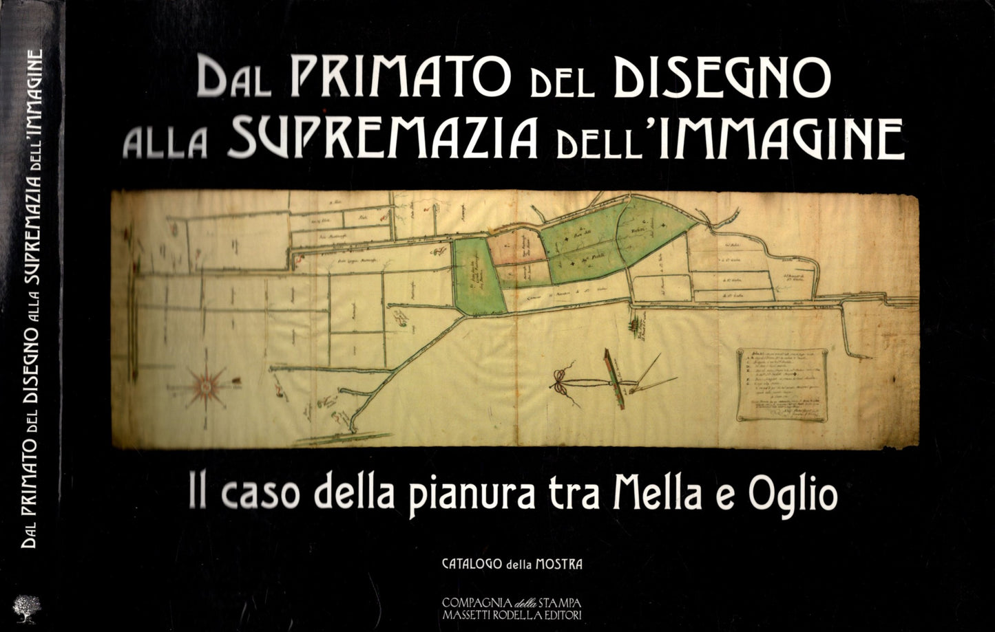 Dal primato del disegno alla supremazia dell'immagine: il caso della pianura tra Mella e OglioBassano Bresciano, Cigole, Manerbio, Offlaga, Pontevico, S. Gervasio Bresciano, dal 2 maggio al 7 giugno 2009 : catalogo della Mostra - IOLIBROCARMINE