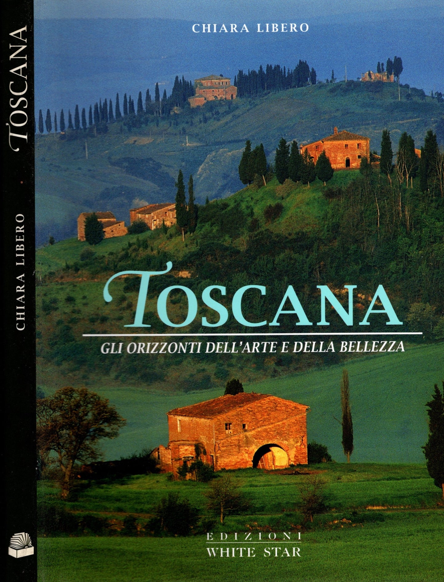 Toscana - gli orizzonti dell'arte e della bellezza / Chiara Libero