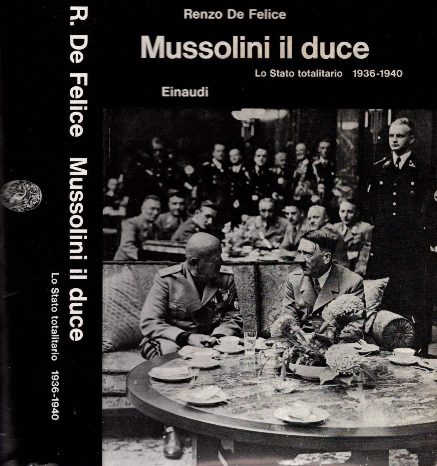 Mussolini il duce. Lo Stato totalitario 1936-1940 / Renzo De felice