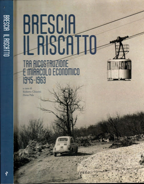 Brescia. Il riscatto. Tra ricostruzione e miracolo economico. 1945-1963** - IOLIBROCARMINE