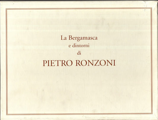 La bergamasca e dintorni di Pietro Ronzoni. Ediz. illustrata