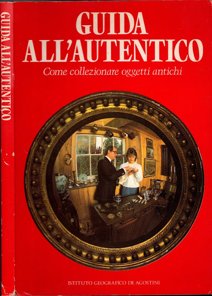GUIDA ALL'AUTENTICO - COME COLLEZIONARE OGGETTI ANTICHI