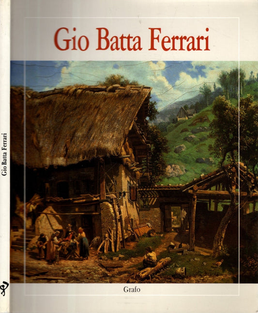 Gio Batta Ferrari : (1829-1906) di Roberto Ferrari