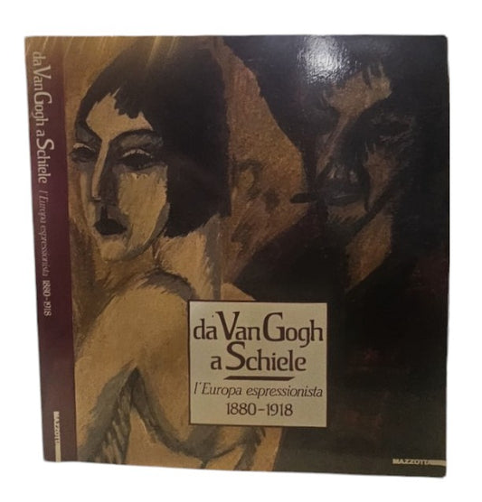Da Van Gogh a Schiele : l'Europa espressionista 1880-1918 - IOLIBROCARMINE
