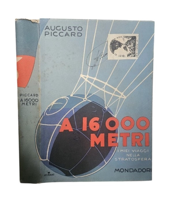 A 16000 Metri - I Miei Viaggi Nella Stratosfera di Augusto Piccard