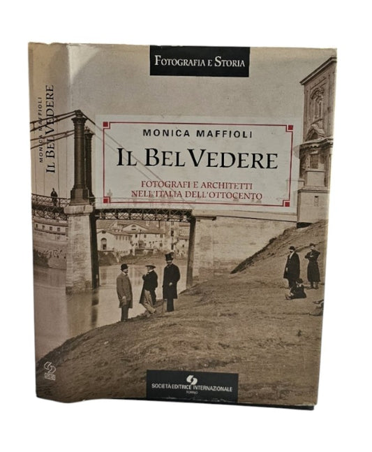 Il Bel Vedere. Fotografi e architetti nell'Italia dell'Ottocento di Maffioli M&nbsp;