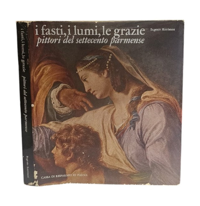I Fasti I Lumi Le Grazie - Pittori Del Settecento Parmense di Eugenio Riccomini