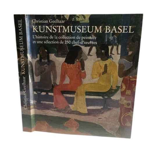 Kunstmuseum Basel : l'histoire de la collection de peinture et une sélection de 250 chef-d'oeuvres.