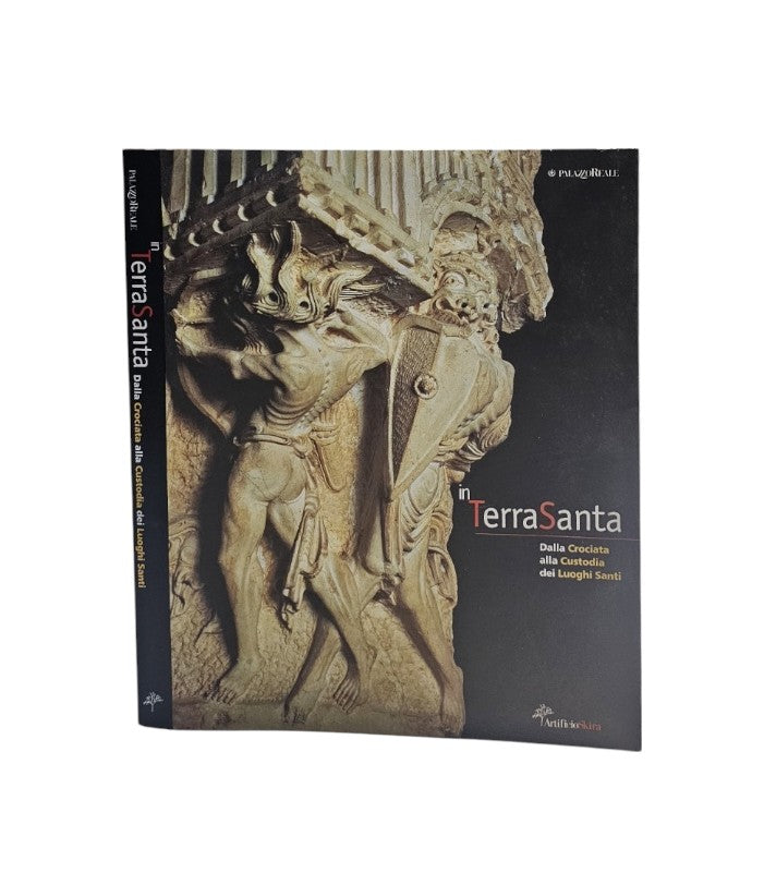 In Terrasanta. Dalla Crociata alla Custodia dei Luoghi Santi