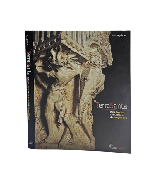 In Terrasanta. Dalla Crociata alla Custodia dei Luoghi Santi