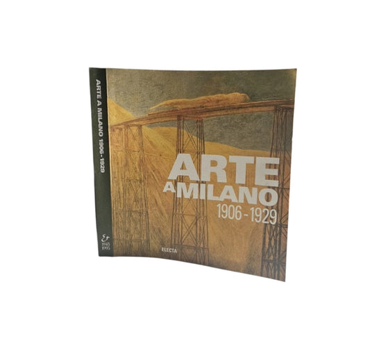 Arte a Milano (1906-1927). Catalogo della mostra (Milano, 1995). Ediz. illustrata