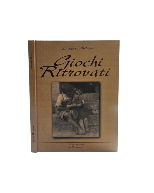 Giochi ritrovati I ricordi del tempo nel bresciano di Melzani Luciarosa