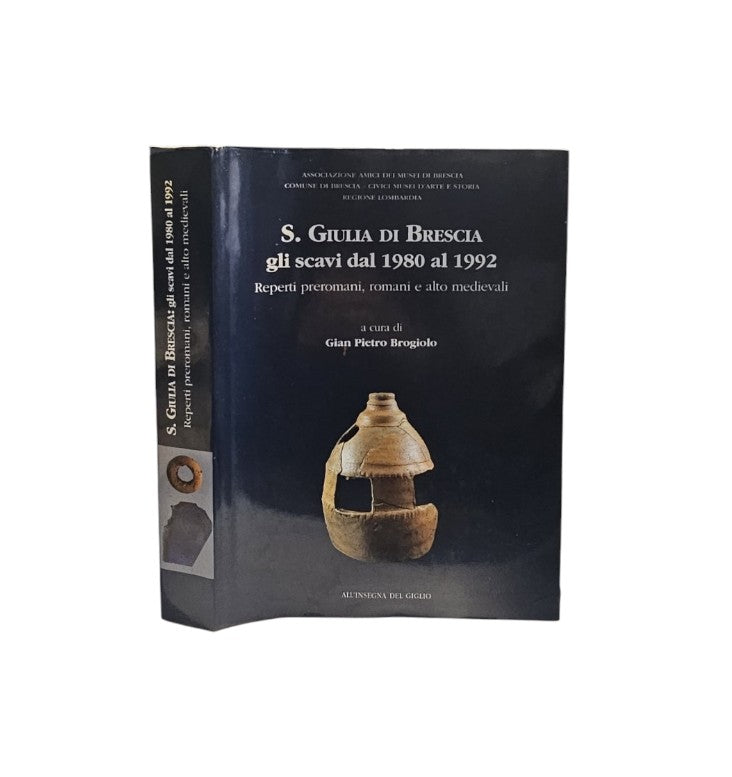 S. Giulia Di Brescia Gli Scavi Dal 1980 Al 1992 Reperti Preromani, Romani E Alto Medievali