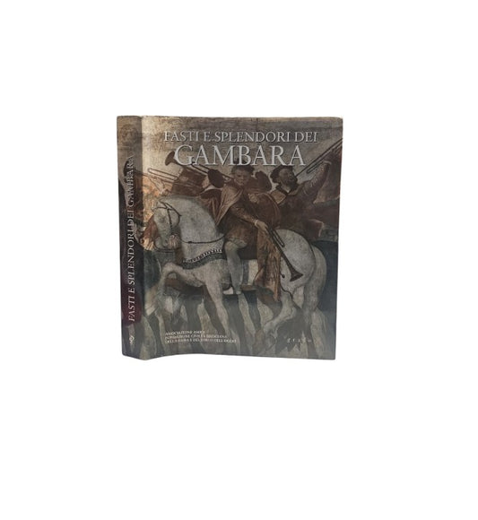 Fasti e splendori dei Gambara. L'apice della potente famiglia bresciana in eta rinascimentale e barocca