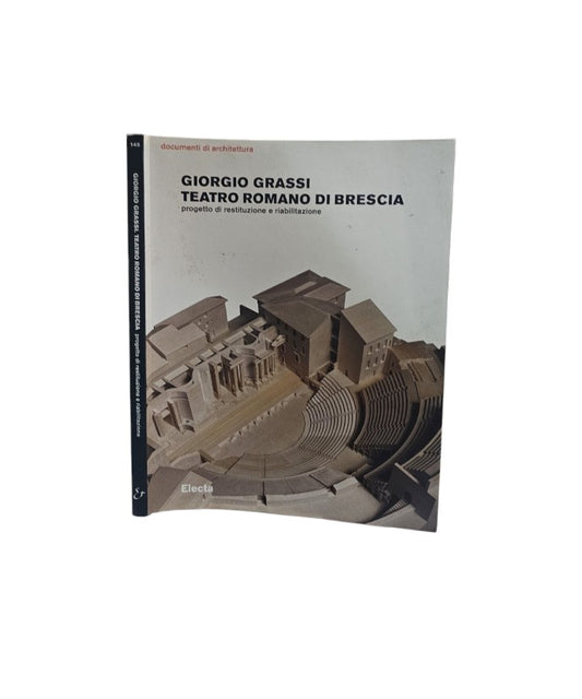 Teatro romano di Brescia. Progetto di restituzione e riabilitazione. Ediz. illustrata