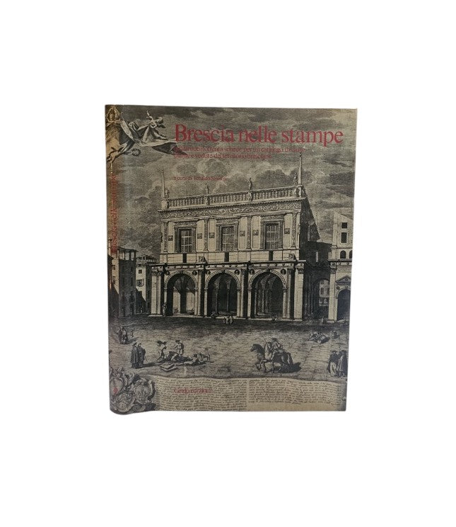 Brescia nelle stampe. 430 schede per un catalogo di carte, piante e vedute del territorio bresciano - IOLIBROCARMINE