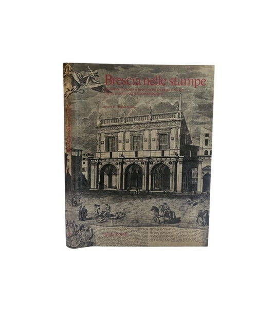 Brescia nelle stampe. 430 schede per un catalogo di carte, piante e vedute del territorio bresciano