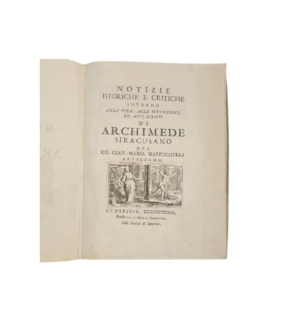 Notizie istoriche e critiche intorno alla vita, alle invenzioni, ed agli scritti di Archimede Siracusano del Conte Gian-Maria Mazzucchelli bresciano