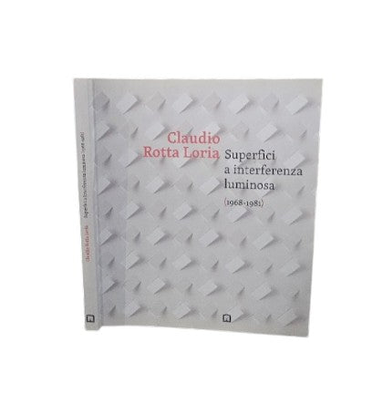 Claudio Rotta Loria. Superfici a interferenza luminosa (1968-1981)