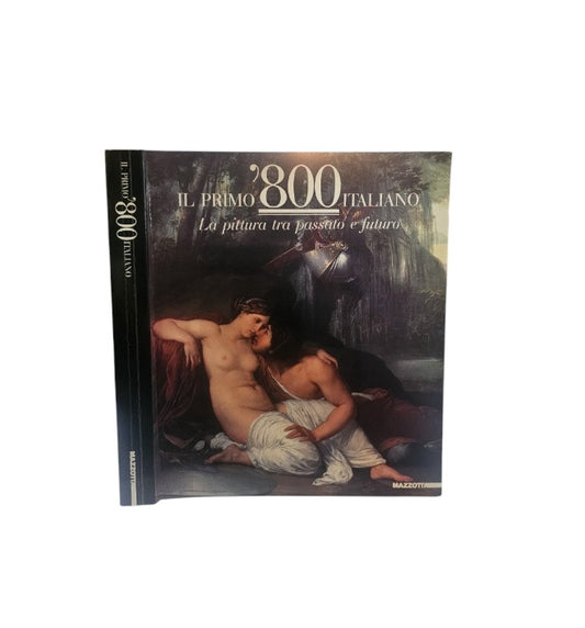 Il primo '800 italiano : la pittura tra passato e futuro