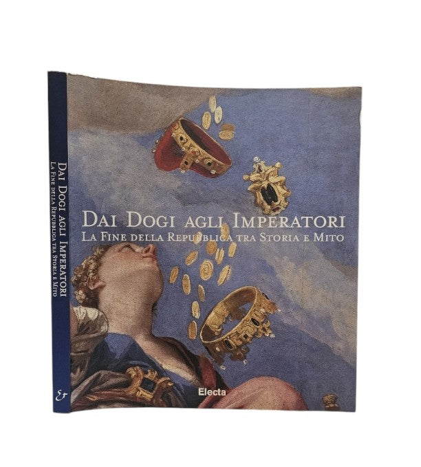 Dai Dogi agli Imperatori. La fine della Repubblica tra Storia e Mito