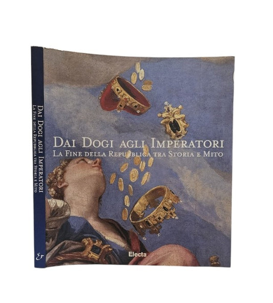 Dai Dogi agli Imperatori. La fine della Repubblica tra Storia e Mito