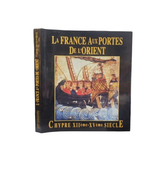 La France aux Portes de l'Orient - Chypre XIIé -XVé siècle - Catalogue Exposition, Paris, Mairie du Vé arrondissement