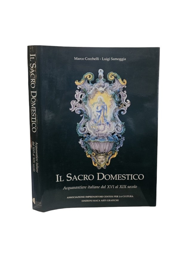 Il sacro domestico. Acquasantiere italiane dal XVI al XIX secolo.