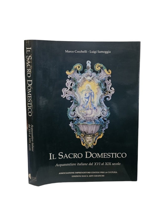 Il sacro domestico. Acquasantiere italiane dal XVI al XIX secolo.