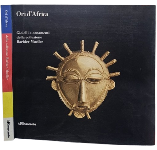 Ori d'Africa Gioielli e Ornamenti da Ghana, Costa d'Avorio, Mali e Senegal della Collezione Barbier-Mueller