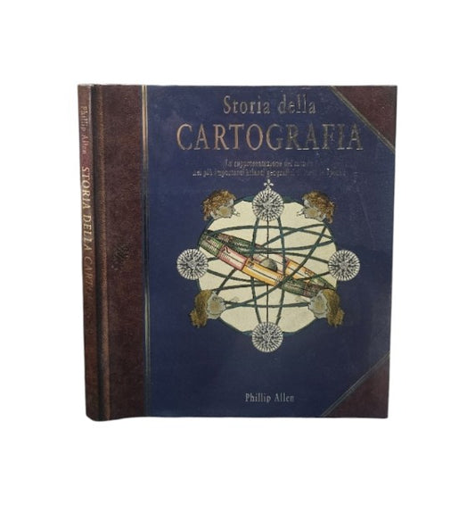 Storia della cartografia La rappresentazione del mondo nei più importanti atlanti geografici di tutte le epoche di Phillip Allen