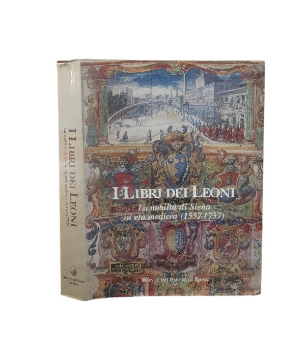 I libri dei leoni la nobiltà di Siena in età medicea (1557-1737)
